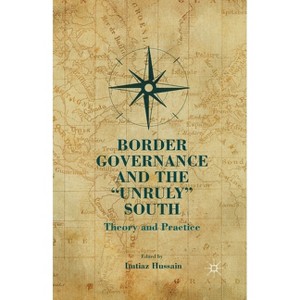Border Governance and the "unruly" South - by  I Hussain (Paperback) - 1 of 1