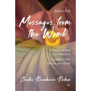 Messages from the Womb - by  Claudia Rosenhouse Raiken (Paperback) - 1 of 1