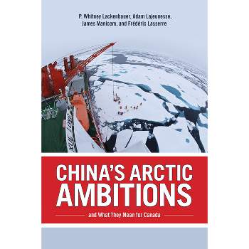 China's Arctic Ambitions and What They Mean for Canada - (Beyond Boundaries) (Hardcover)