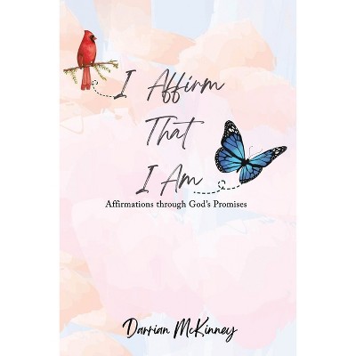 I Affirm That I Am - by  Darrian M McKinney (Paperback)