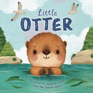 Nature Stories: Little Otter-Discover an Amazing Story from the Natural World - by  Igloobooks & Rose Harkness (Board Book) - 1 of 1