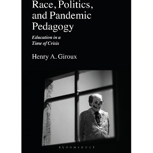 Race, Politics, and Pandemic Pedagogy - by  Henry A Giroux (Hardcover) - 1 of 1