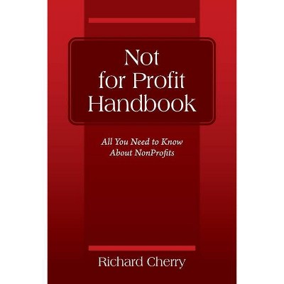 Not for Profit Handbook - by  Richard Cherry (Paperback)