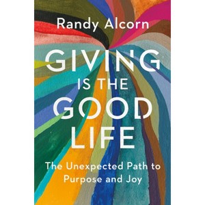 Giving Is the Good Life - by  Randy Alcorn (Paperback) - 1 of 1