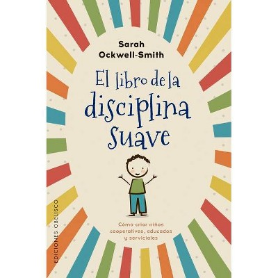 El Libro de la Disciplina Suave - by  Sarah Ockwell-Smith (Paperback)