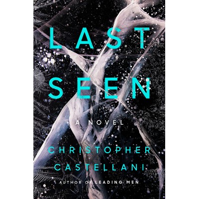 Last Seen - by  Christopher Castellani (Hardcover)