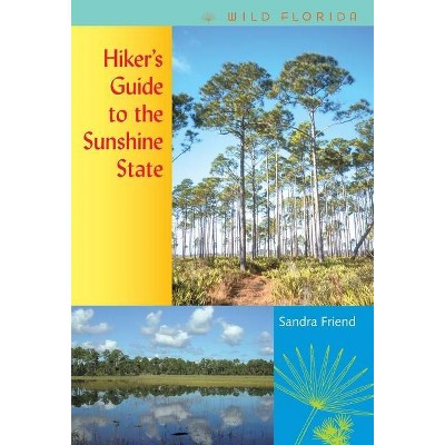 Hiker's Guide to the Sunshine State - (Wild Florida) by  Sandra Friend (Paperback)