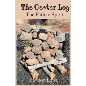 The Center Log - by  Pawtoo J Lawe (Paperback) - 1 of 1