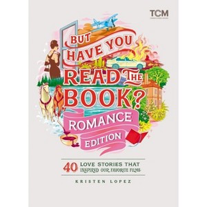 But Have You Read the Book? Romance Edition - by  Kristen Lopez (Hardcover) - 1 of 1