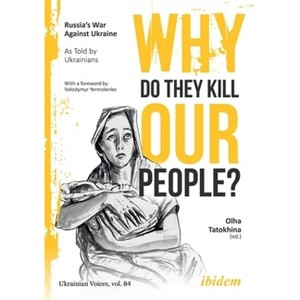 Why Do They Kill Our People? - (Ukrainian Voices) by  Olha Tatokhina (Paperback) - 1 of 1