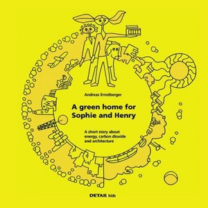 Detail Kids- A Green Home for Sophie and Henry - (Detail Special) by  Andreas Ernstberger (Hardcover) - 1 of 1