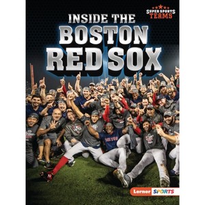 Inside the Boston Red Sox - (Super Sports Teams (Lerner (Tm) Sports)) by  Jon M Fishman (Paperback) - 1 of 1