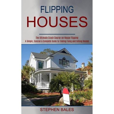 Flipping Houses - by  Stephen Bales (Paperback)