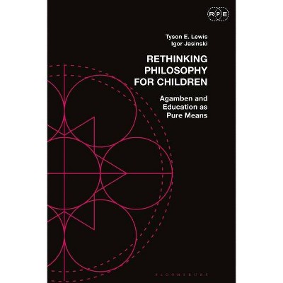 Rethinking Philosophy for Children - (Radical Politics and Education) by  Tyson E Lewis & Igor Jasinski (Hardcover)