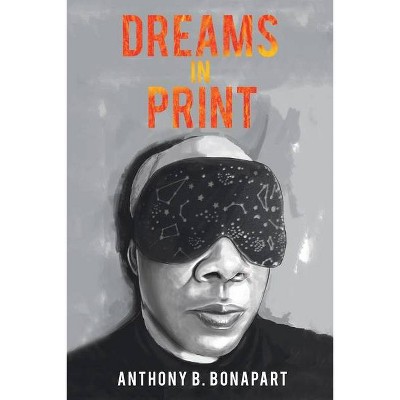 Dreams in Print - by  Anthony B Bonapart (Paperback)