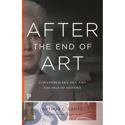 After the End of Art - by  Arthur C Danto (Paperback)