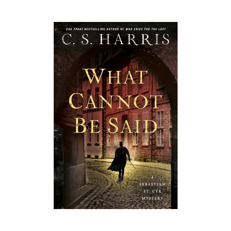 What Cannot Be Said - (Sebastian St. Cyr Mystery) by  C S Harris (Hardcover), 1 of 2