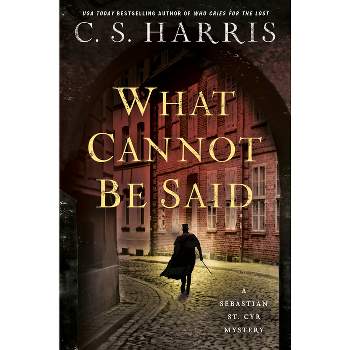 What Cannot Be Said - (Sebastian St. Cyr Mystery) by  C S Harris (Hardcover)