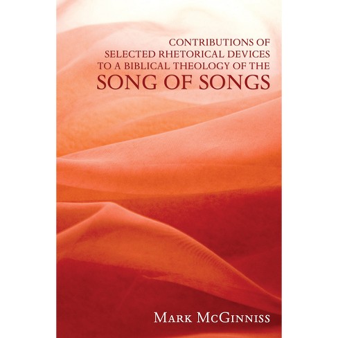 Contributions of Selected Rhetorical Devices to a Biblical Theology of The Song of Songs - by  Mark McGinniss (Paperback) - image 1 of 1