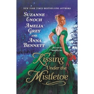 Kissing Under the Mistletoe - by  Suzanne Enoch & Amelia Grey & Anna Bennett (Paperback) - 1 of 1