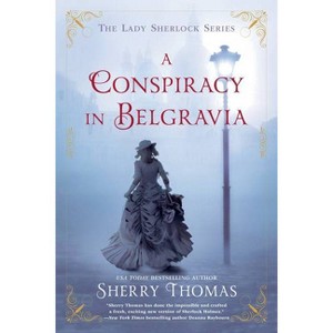 Conspiracy in Belgravia -  (The Lady Sherlock) by Sherry Thomas (Paperback) - 1 of 1