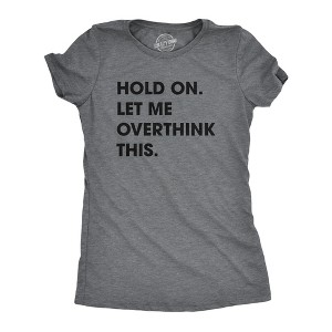 Womens Hold On Let Me Overthink This Funny T Shirt Sarcastic Graphic Novelty - Crazy Dog Women's T Shirt - 1 of 4
