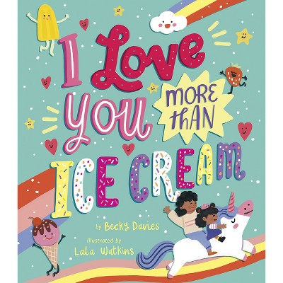 I Love You More Than Ice Cream - by  Becky Davies (Hardcover)