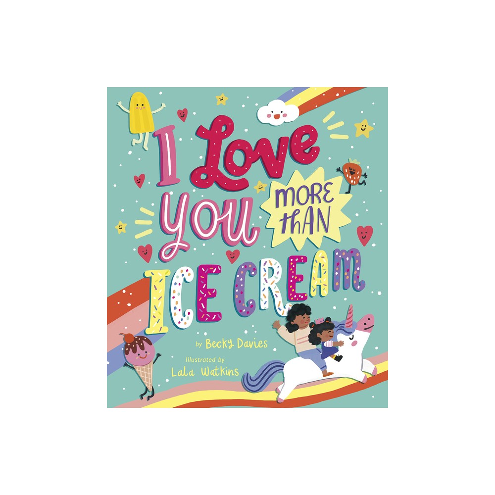 I Love You More Than Ice Cream - by Becky Davies (Hardcover)