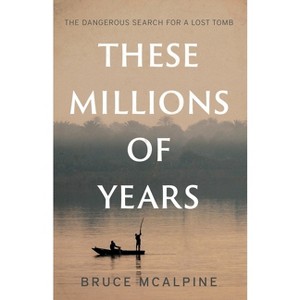 These Millions of Years - by  Bruce McAlpine (Paperback) - 1 of 1