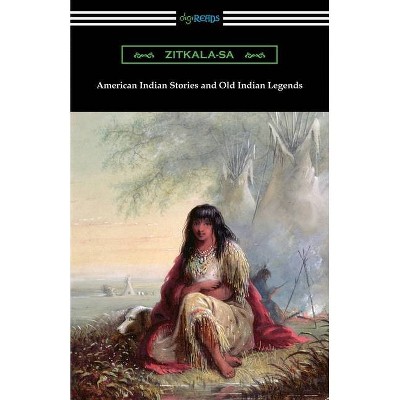 American Indian Stories and Old Indian Legends - by  Zitkala-Sa (Paperback)