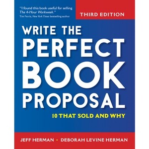 Write the Perfect Book Proposal - 3rd Edition by  Jeff Herman & Deborah Levine Herman (Paperback) - 1 of 1
