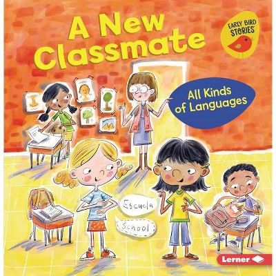 A New Classmate - (All Kinds of People (Early Bird Stories (Tm))) by  Lisa Bullard (Paperback)