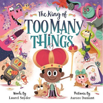 The King of Too Many Things - by  Laurel Snyder (Hardcover)