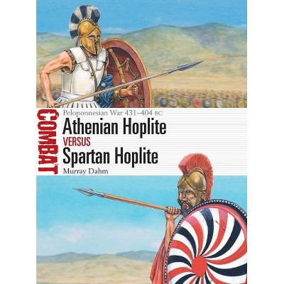 Athenian Hoplite Vs Spartan Hoplite - (Combat) by  Murray Dahm (Paperback)