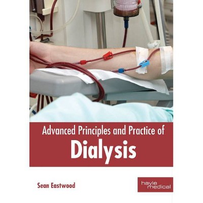 Advanced Principles and Practice of Dialysis - by  Sean Eastwood (Hardcover)