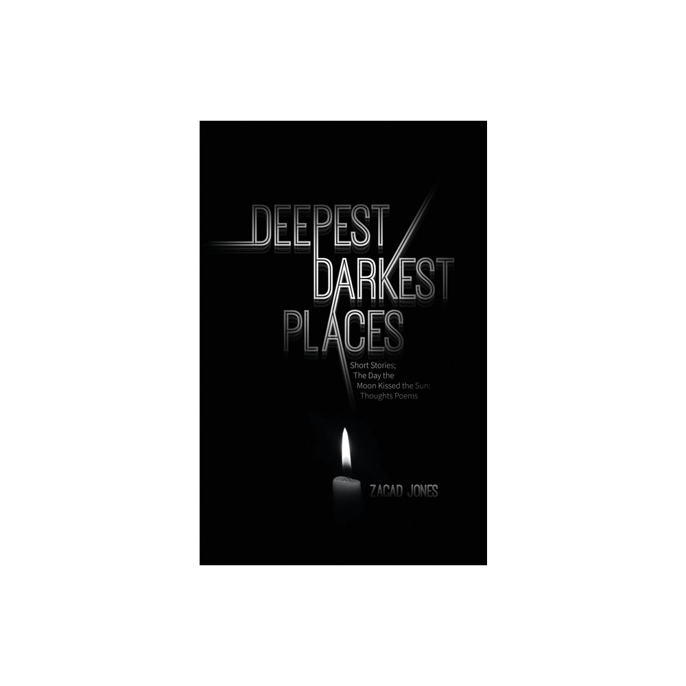 Deepest Darkest Places - by Zacad Jones (Paperback)