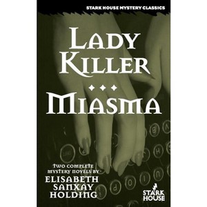 Lady Killer/Miasma - (Stark House Mystery Classics) by  Elisabeth Sanxay Holding (Paperback) - 1 of 1