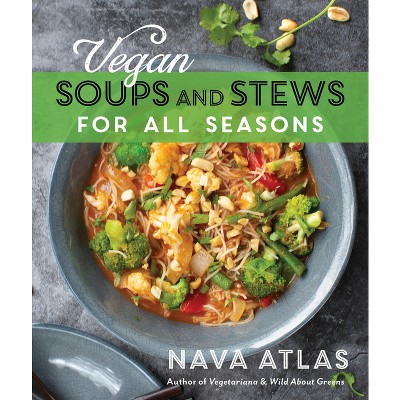 Vegan Soups and Stews for All Seasons - 5th Edition by  Nava Atlas (Paperback)