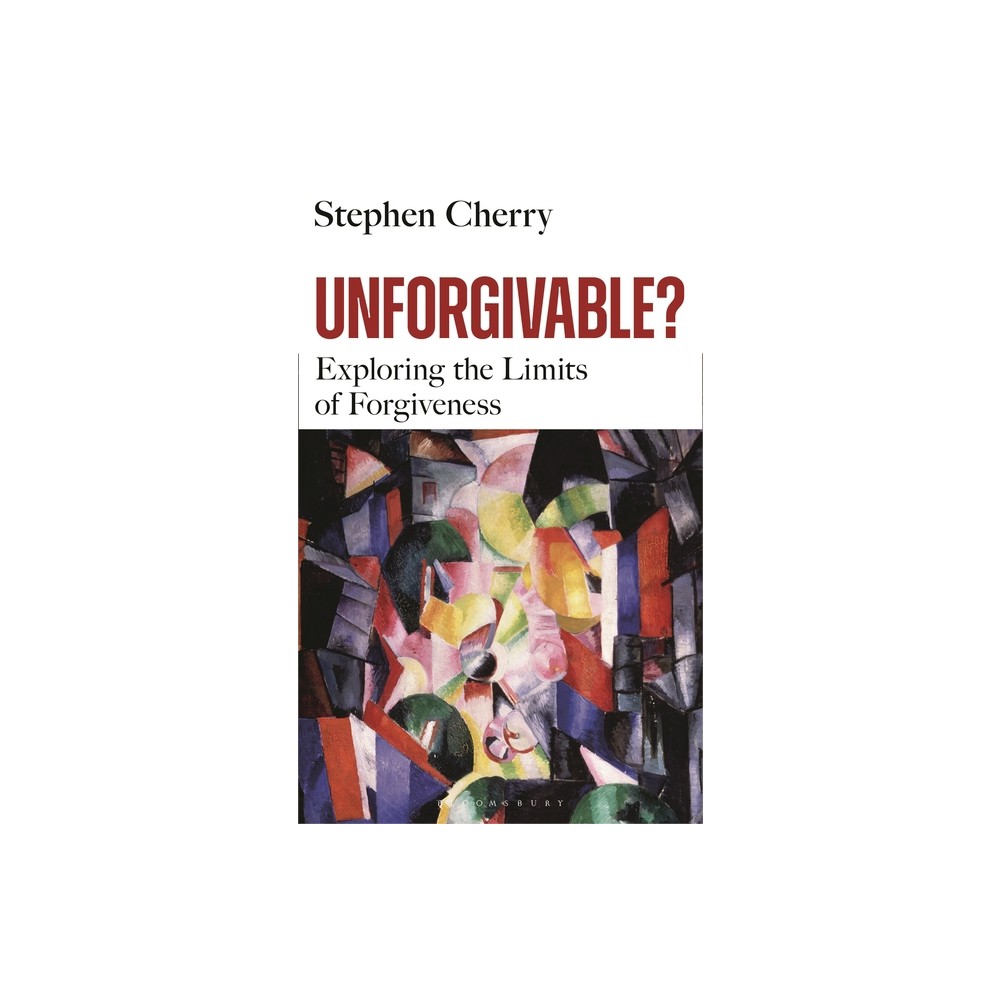 Unforgivable? - by Stephen Cherry (Hardcover)