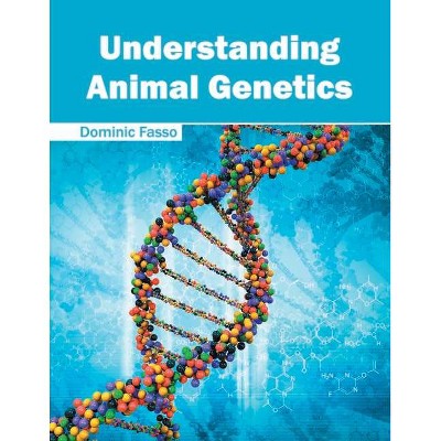 Understanding Animal Genetics - by  Dominic Fasso (Hardcover)