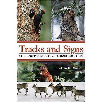 Tracks and Signs of the Animals and Birds of Britain and Europe - by  Lars-Henrik Olsen (Paperback)