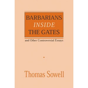 Barbarians Inside the Gates and Other Controversial Essays - (Hoover Institution Press Publication (Paperback)) by  Thomas Sowell (Paperback) - 1 of 1