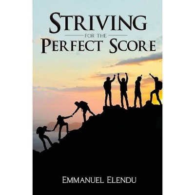 Striving for the Perfect Score - by  Emmanuel Elendu (Paperback)