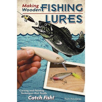 Making Wooden Fishing Lures - by  Rich Rousseau (Paperback)