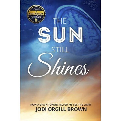 The Sun Still Shines - by  Jodi Orgill Brown (Paperback)