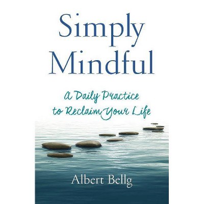 Simply Mindful - by  Albert Bellg (Paperback)