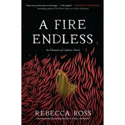 A Fire Endless - (Elements of Cadence) by  Rebecca Ross (Hardcover)