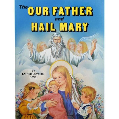 The Our Father and Hail Mary - by  Lawrence G Lovasik (Paperback)