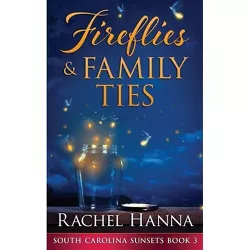 Fireflies & Family Ties - by  Rachel Hanna (Paperback)