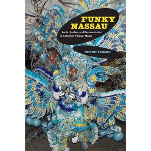 Funky Nassau - (Music of the African Diaspora) by  Timothy Rommen (Hardcover) - 1 of 1
